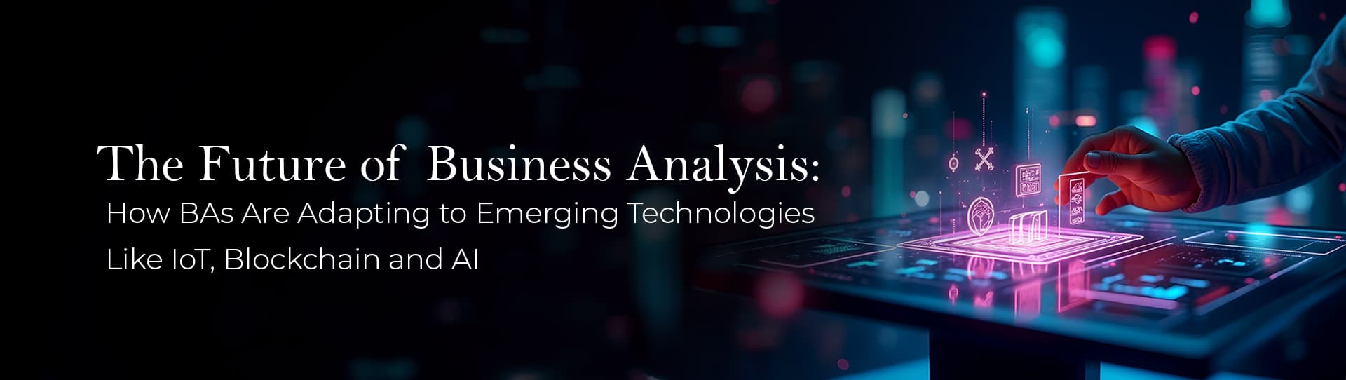 The Future of Business Analysis: How BA's are Adapting to Emerging Technologies Like IoT, Blockchain and AI
